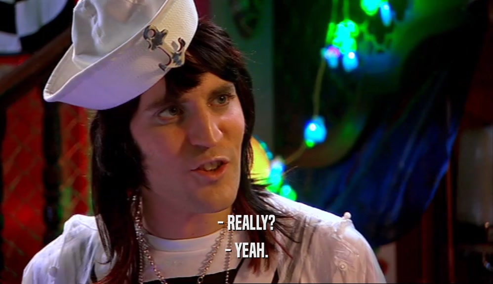 - REALLY? - YEAH. 