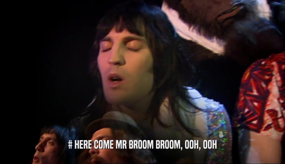 # HERE COME MR BROOM BROOM, OOH, OOH  