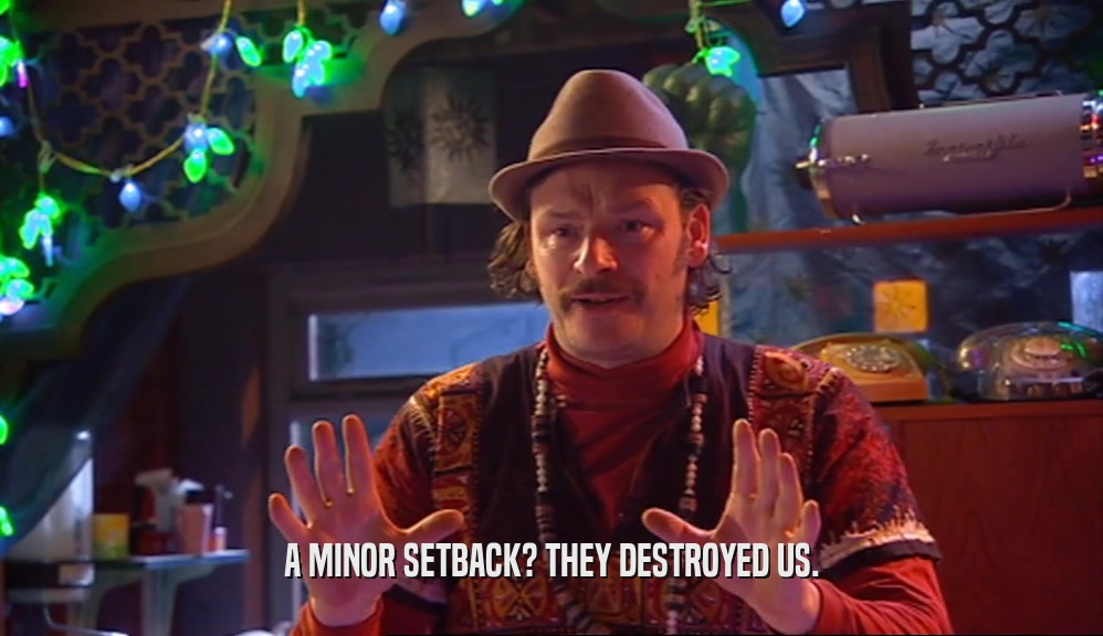 A MINOR SETBACK? THEY DESTROYED US.  