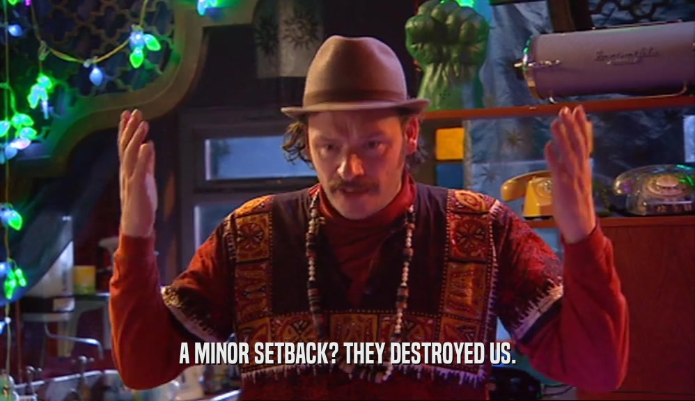 A MINOR SETBACK? THEY DESTROYED US.  