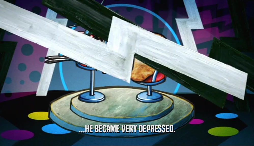 ...HE BECAME VERY DEPRESSED.  