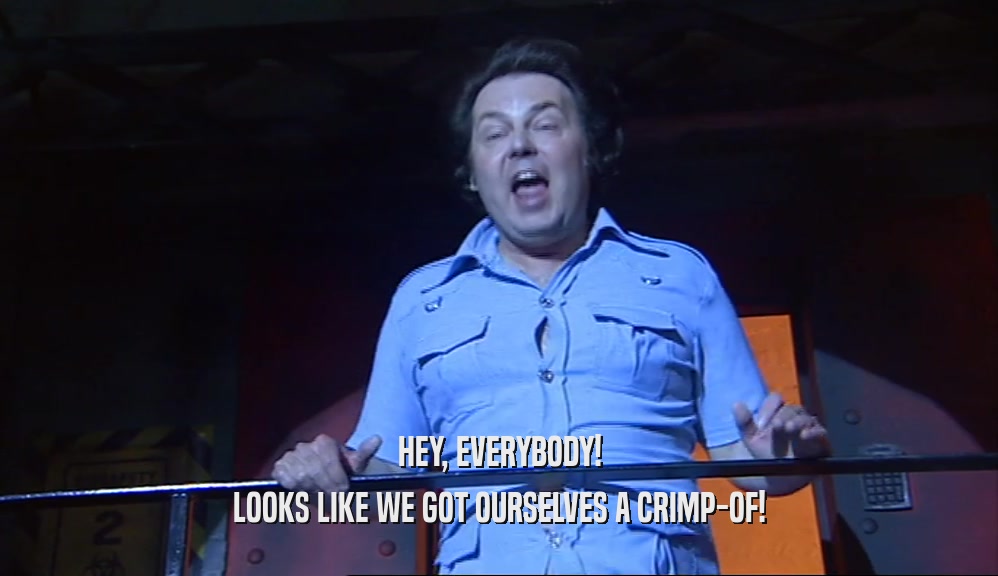 HEY, EVERYBODY! LOOKS LIKE WE GOT OURSELVES A CRIMP-OF! 