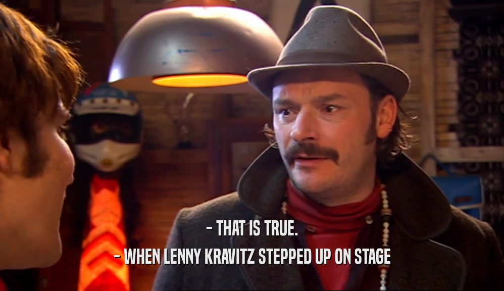 - THAT IS TRUE. - WHEN LENNY KRAVITZ STEPPED UP ON STAGE 