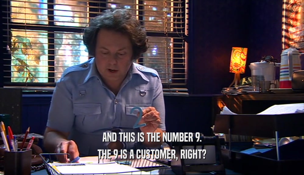 AND THIS IS THE NUMBER 9. THE 9 IS A CUSTOMER, RIGHT? 