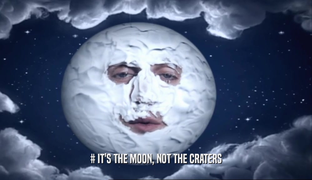 # IT'S THE MOON, NOT THE CRATERS  