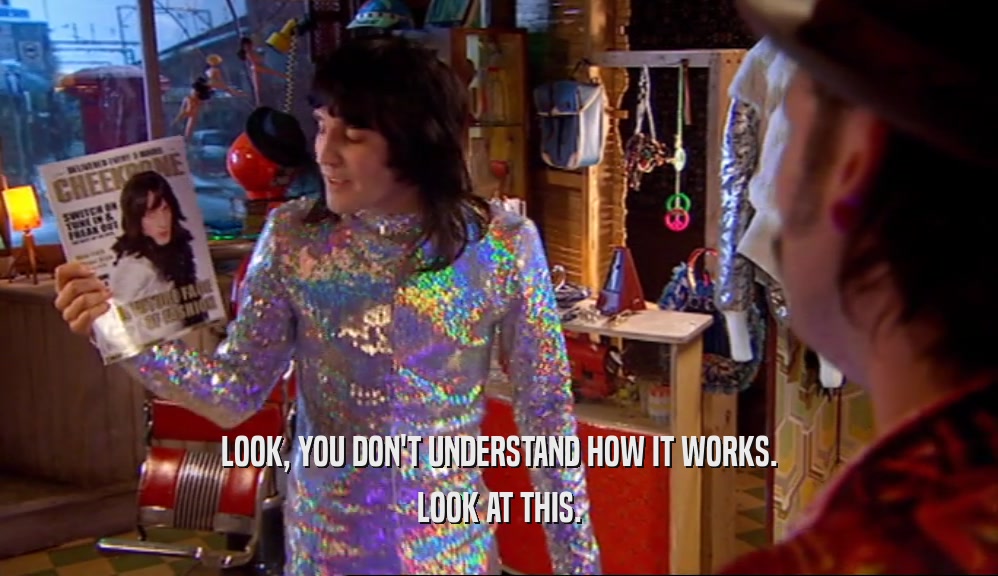 LOOK, YOU DON'T UNDERSTAND HOW IT WORKS. LOOK AT THIS. 