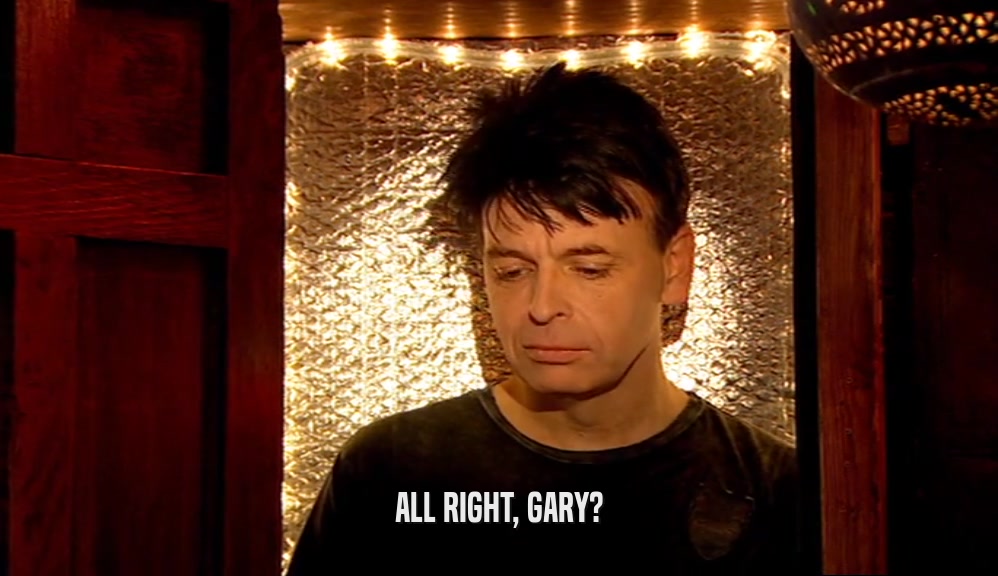 ALL RIGHT, GARY?  