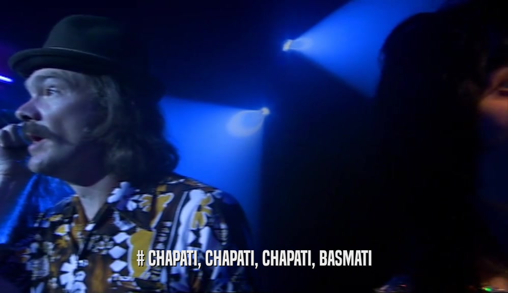 # CHAPATI, CHAPATI, CHAPATI, BASMATI  