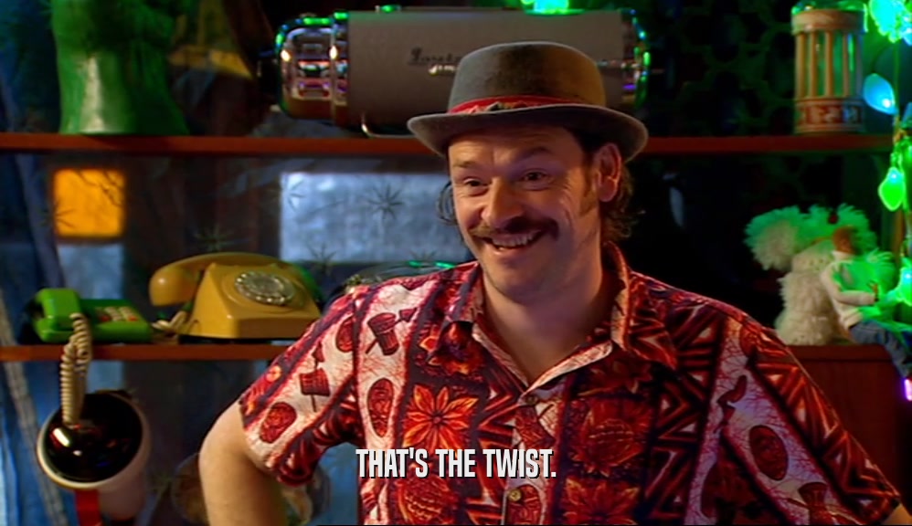 THAT'S THE TWIST.  