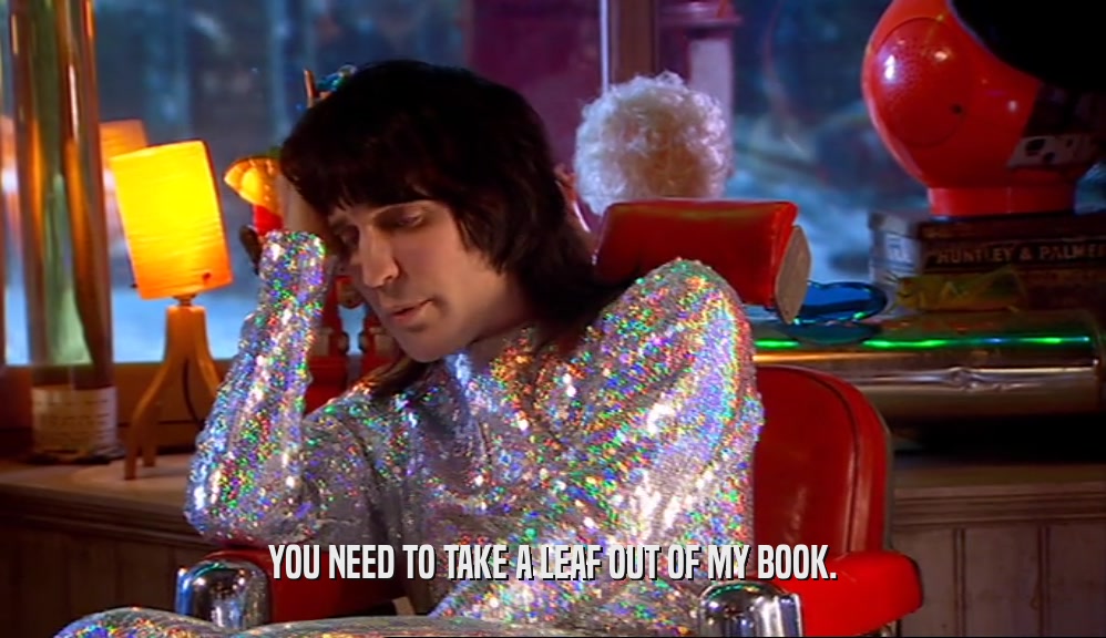 YOU NEED TO TAKE A LEAF OUT OF MY BOOK.  
