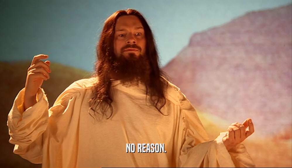 NO REASON.  