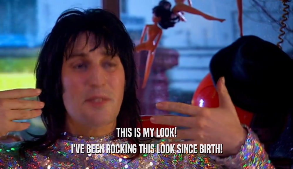 THIS IS MY LOOK! I'VE BEEN ROCKING THIS LOOK SINCE BIRTH! 