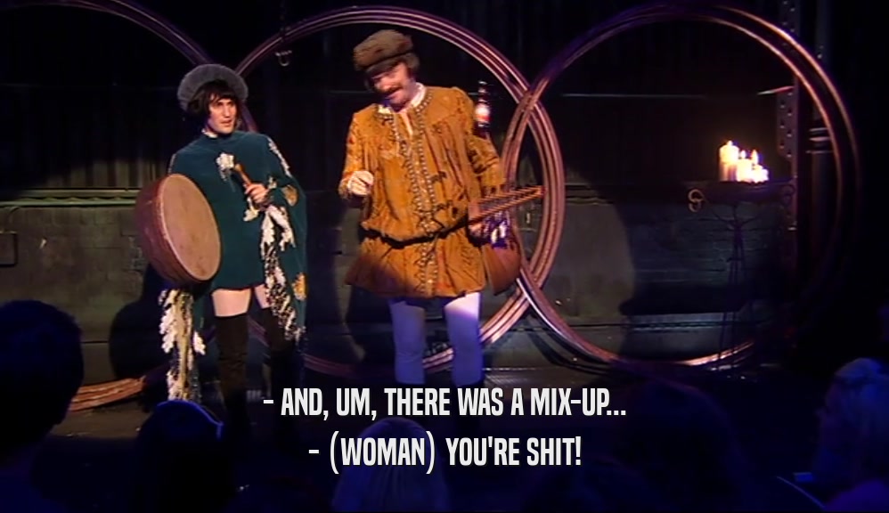 - AND, UM, THERE WAS A MIX-UP... - (WOMAN) YOU'RE SHIT! 