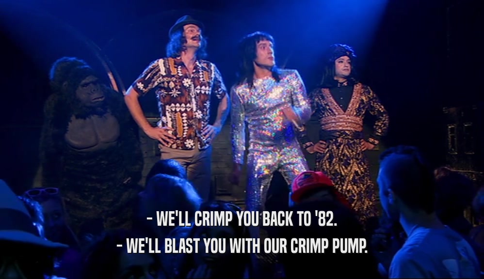 - WE'LL CRIMP YOU BACK TO '82. - WE'LL BLAST YOU WITH OUR CRIMP PUMP. 