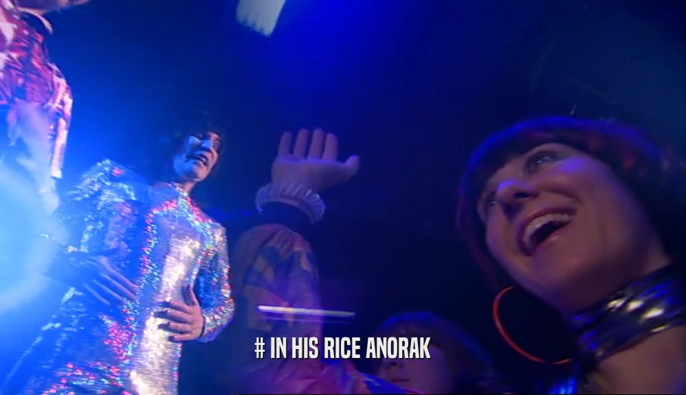 # IN HIS RICE ANORAK  