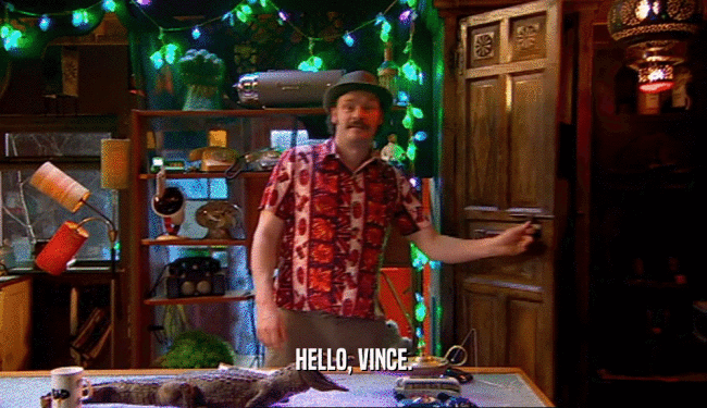 HELLO, VINCE.  