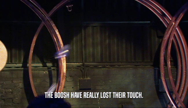 THE BOOSH HAVE REALLY LOST THEIR TOUCH.  
