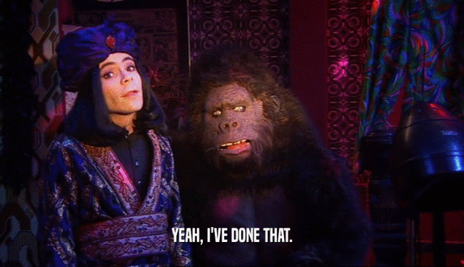 YEAH, I'VE DONE THAT.  