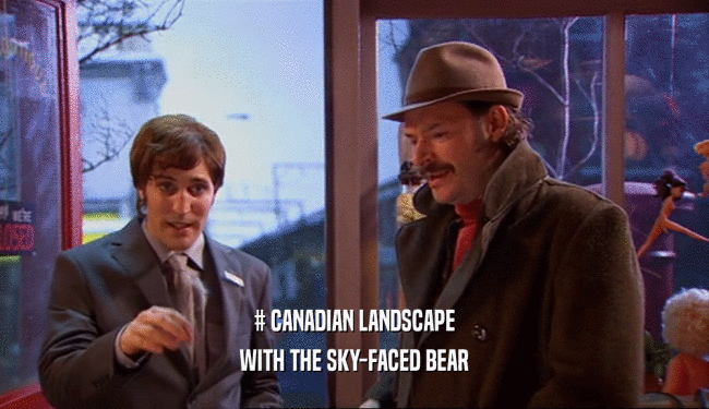 # CANADIAN LANDSCAPE WITH THE SKY-FACED BEAR 
