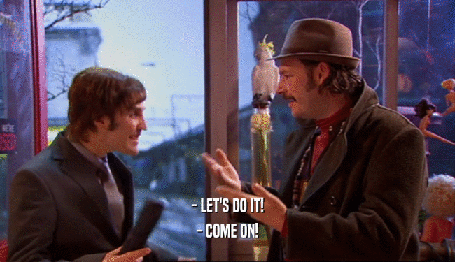 - LET'S DO IT! - COME ON! 