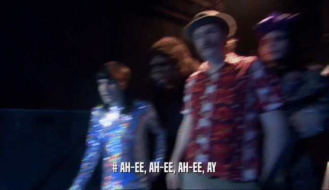 # AH-EE, AH-EE, AH-EE, AY  