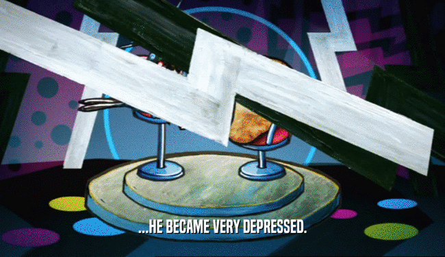 ...HE BECAME VERY DEPRESSED.  