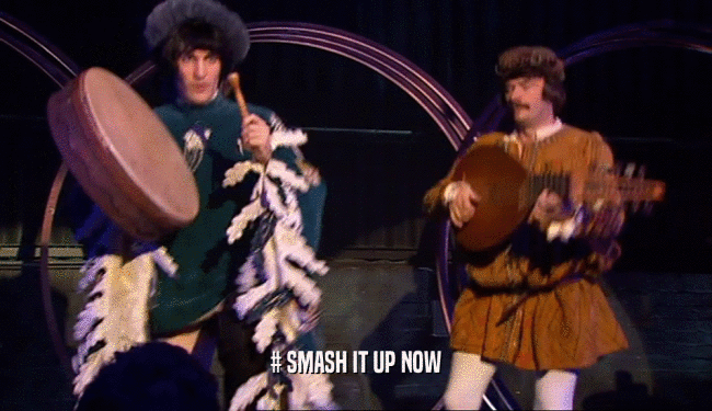 # SMASH IT UP NOW  