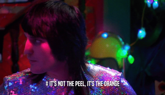 # IT'S NOT THE PEEL, IT'S THE ORANGE  
