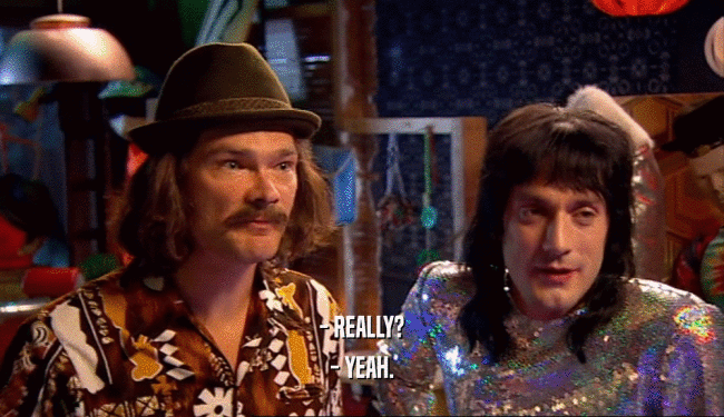 - REALLY? - YEAH. 
