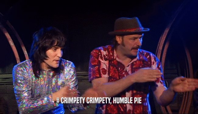 # CRIMPETY CRIMPETY, HUMBLE PIE
  