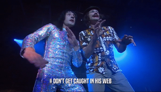 # DON'T GET CAUGHT IN HIS WEB  