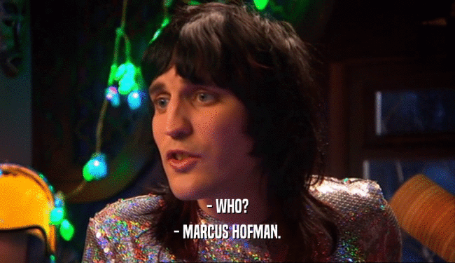 - WHO? - MARCUS HOFMAN. 