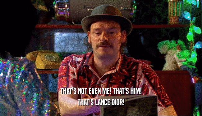 THAT'S NOT EVEN ME! THAT'S HIM! THAT'S LANCE DIOR! 
