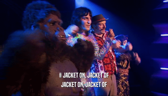 # JACKET ON, JACKET OF JACKET ON, JACKET OF 