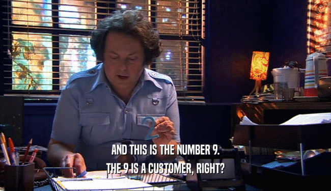 AND THIS IS THE NUMBER 9. THE 9 IS A CUSTOMER, RIGHT? 