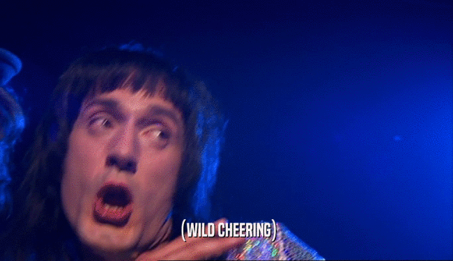 (WILD CHEERING)  