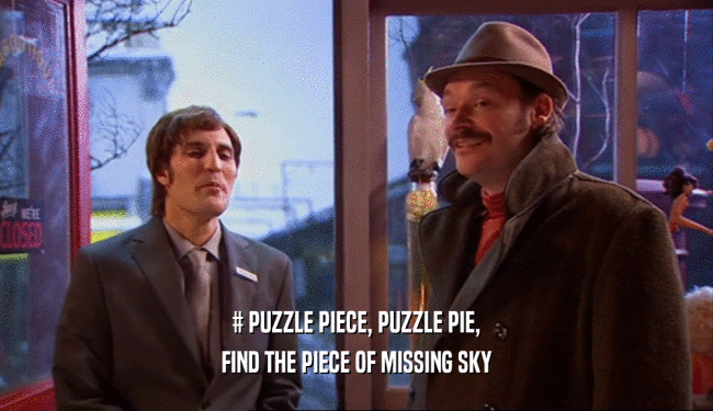 # PUZZLE PIECE, PUZZLE PIE, FIND THE PIECE OF MISSING SKY 