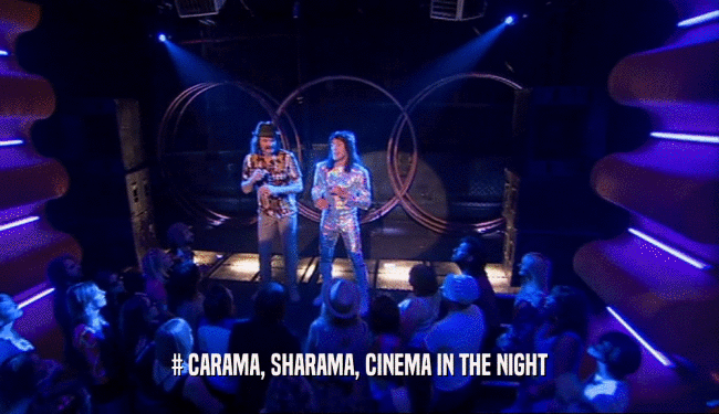 # CARAMA, SHARAMA, CINEMA IN THE NIGHT  