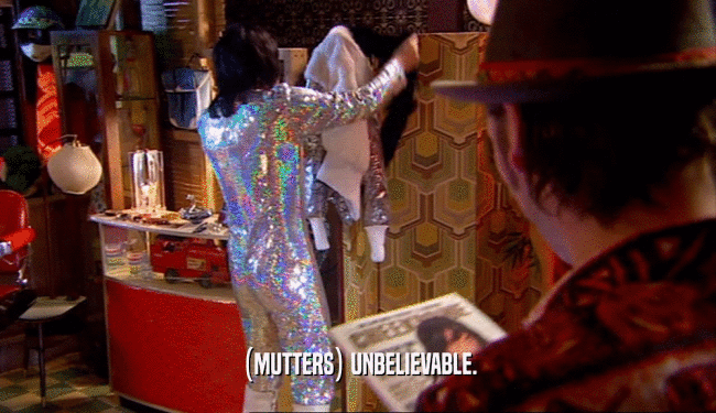 (MUTTERS) UNBELIEVABLE.  