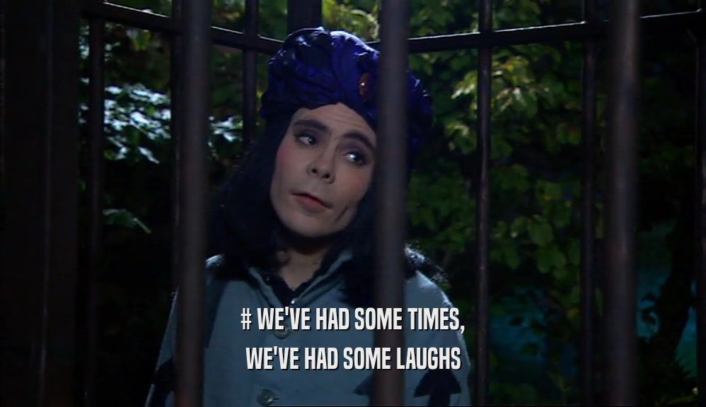 # WE'VE HAD SOME TIMES, WE'VE HAD SOME LAUGHS 