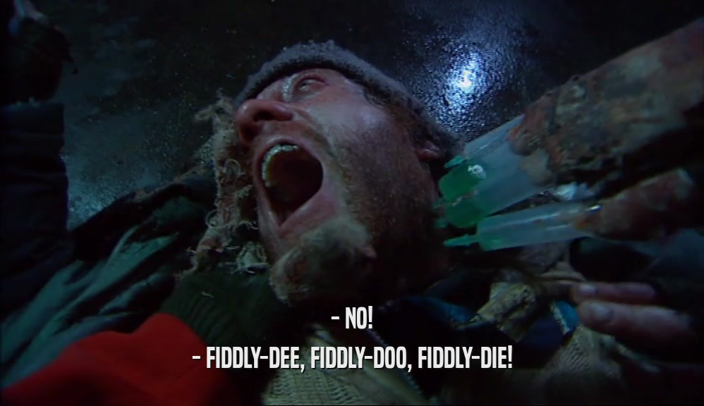 - NO! - FIDDLY-DEE, FIDDLY-DOO, FIDDLY-DIE! 
