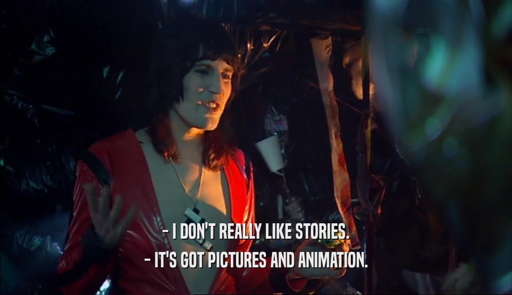 - I DON'T REALLY LIKE STORIES. - IT'S GOT PICTURES AND ANIMATION. 