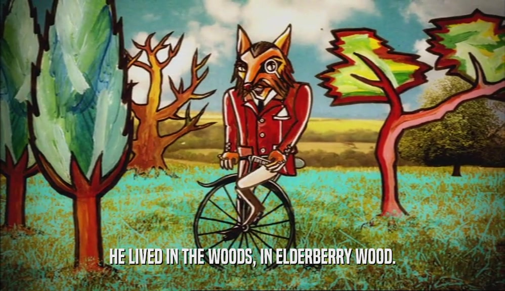 HE LIVED IN THE WOODS, IN ELDERBERRY WOOD.  