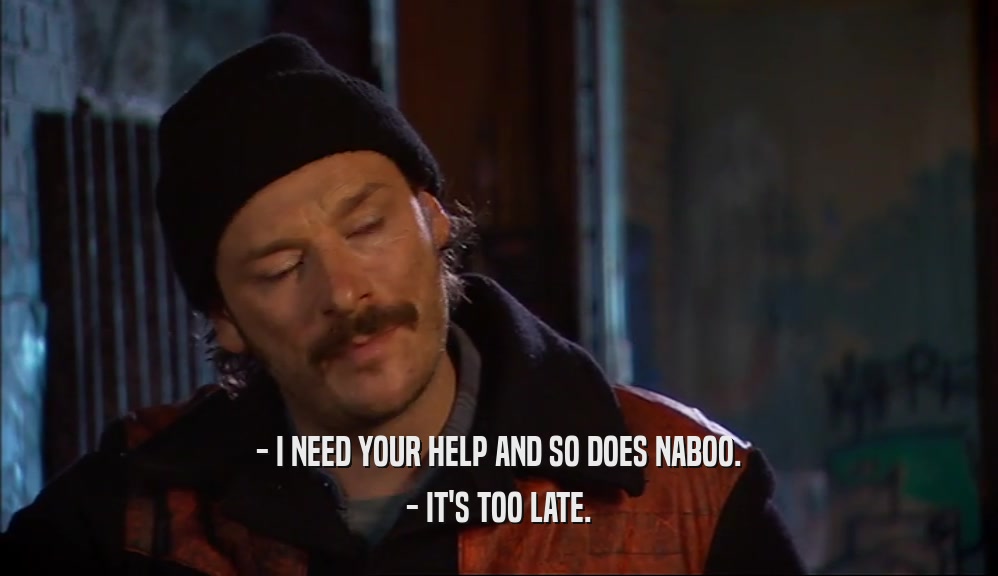 - I NEED YOUR HELP AND SO DOES NABOO. - IT'S TOO LATE. 