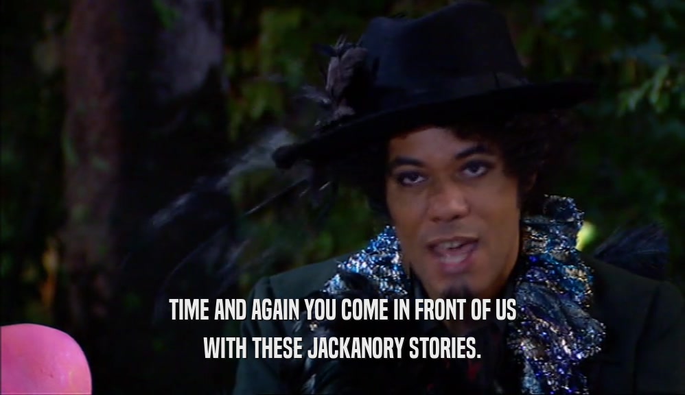 TIME AND AGAIN YOU COME IN FRONT OF US WITH THESE JACKANORY STORIES. 