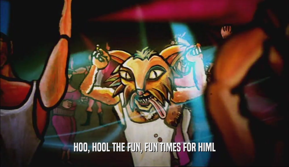 HOO, HOOL THE FUN, FUN TIMES FOR HIML  