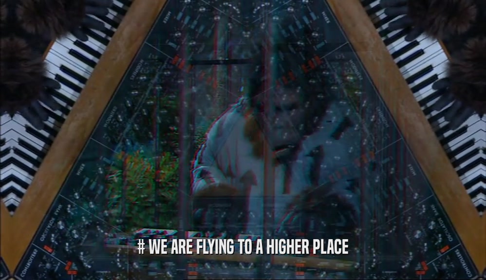 # WE ARE FLYING TO A HIGHER PLACE  