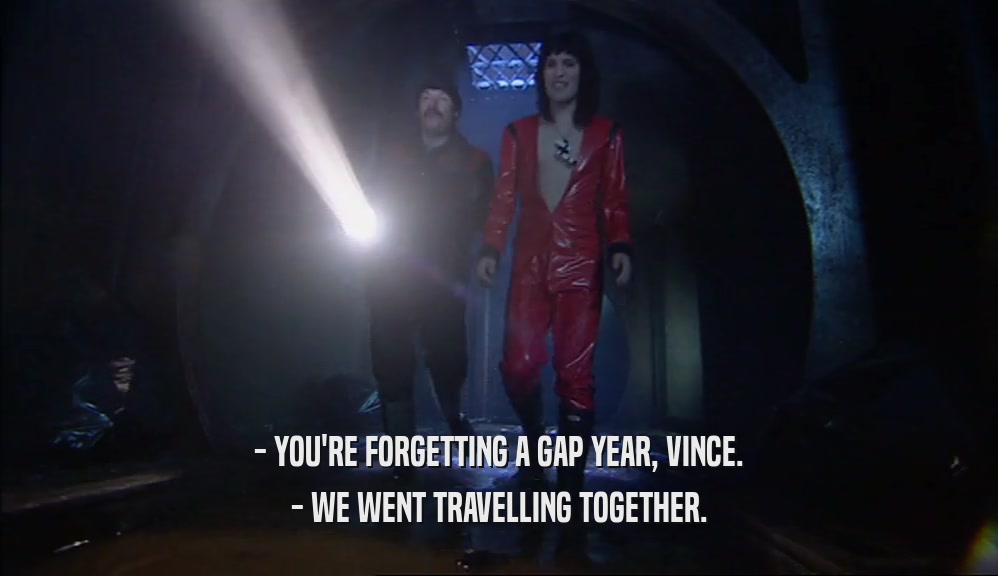 - YOU'RE FORGETTING A GAP YEAR, VINCE. - WE WENT TRAVELLING TOGETHER. 