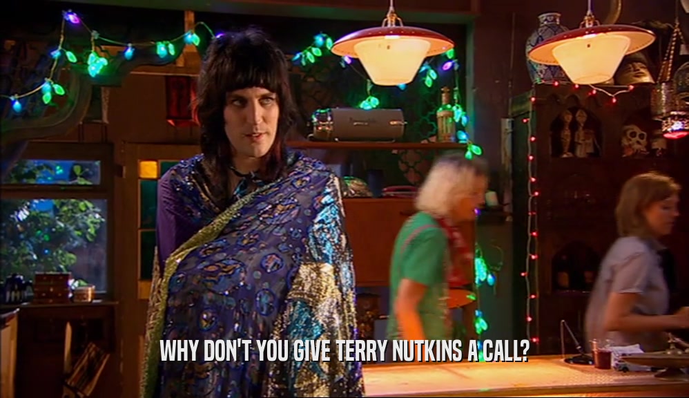 WHY DON'T YOU GIVE TERRY NUTKINS A CALL?
  