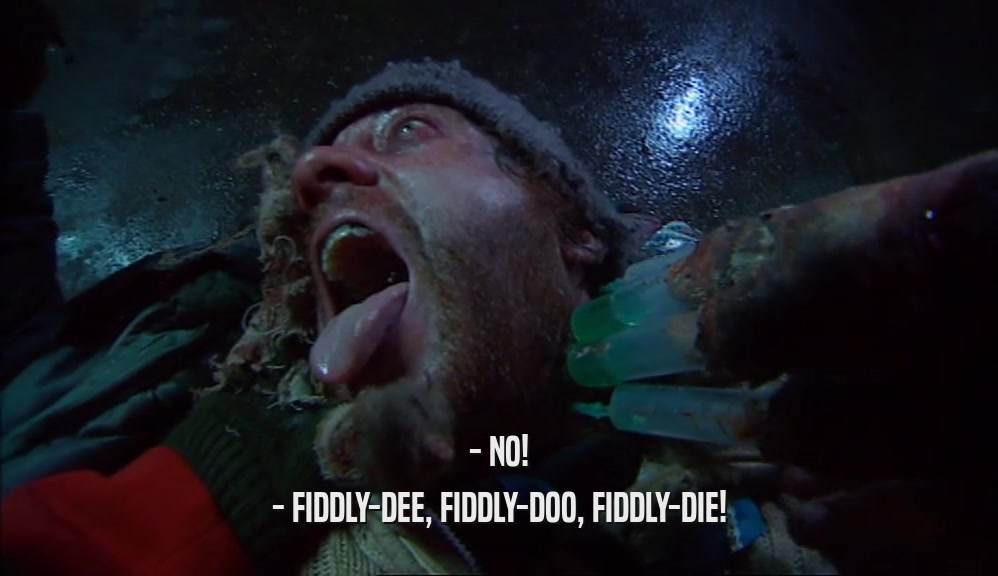- NO! - FIDDLY-DEE, FIDDLY-DOO, FIDDLY-DIE! 